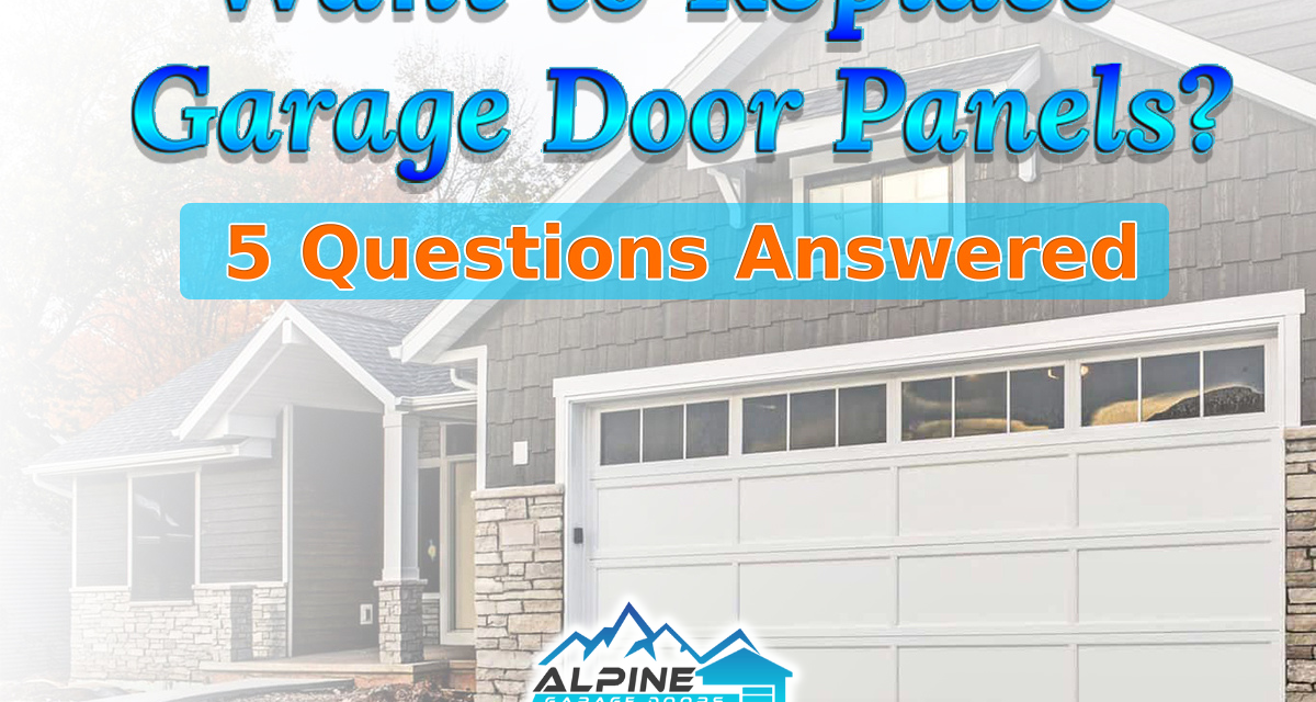 https://alpinegaragedoorsne.com/wp-content/uploads/2021/12/Want_to_Replace_Garage_Door_Panels_5_Questions_Answered-1200x640.png