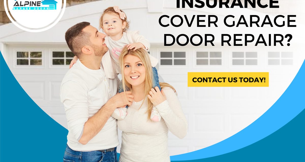 https://alpinegaragedoorsne.com/wp-content/uploads/2022/03/Does-Home-Insurance-Cover-Garage-Door-Repair-1200x640.jpg